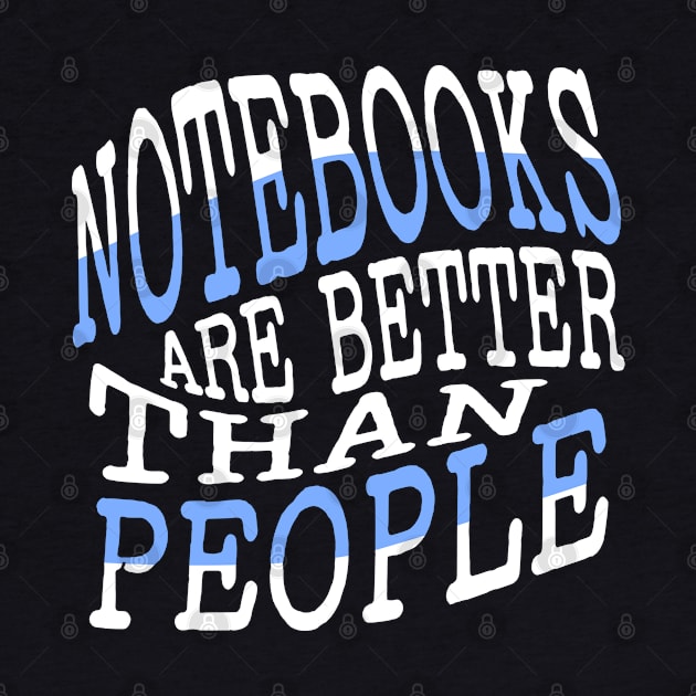 Notebooks are better than People by Mey Designs